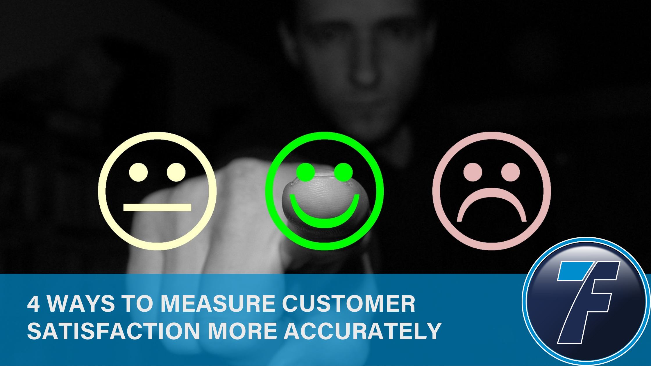 4 Ways to Measure Customer Satisfaction More Accurately