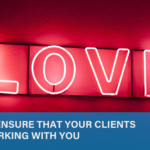 How to Ensure that Your Clients Love Working with You