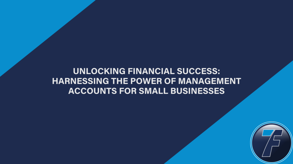 Unlocking Financial Success: Harnessing the Power of Management Accounts for Small Businesses