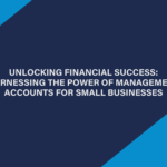 Unlocking Financial Success: Harnessing the Power of Management Accounts for Small Businesses