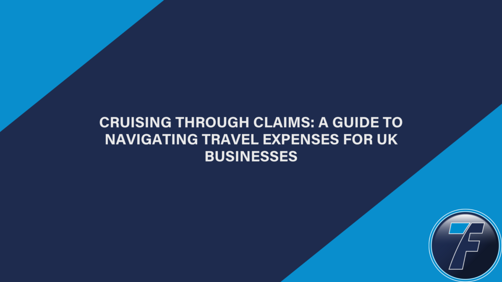 Cruising Through Claims: A Guide to Navigating Travel Expenses for UK Businesses