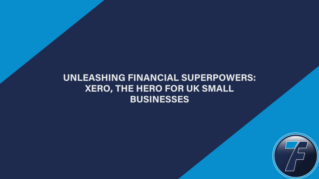 Unleashing Financial Superpowers: Xero, the Hero for UK Small Businesses