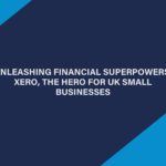 Unleashing Financial Superpowers: Xero, the Hero for UK Small Businesses