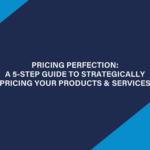 Pricing Perfection: A 5-Step Guide to Strategically Pricing Your Products & Services