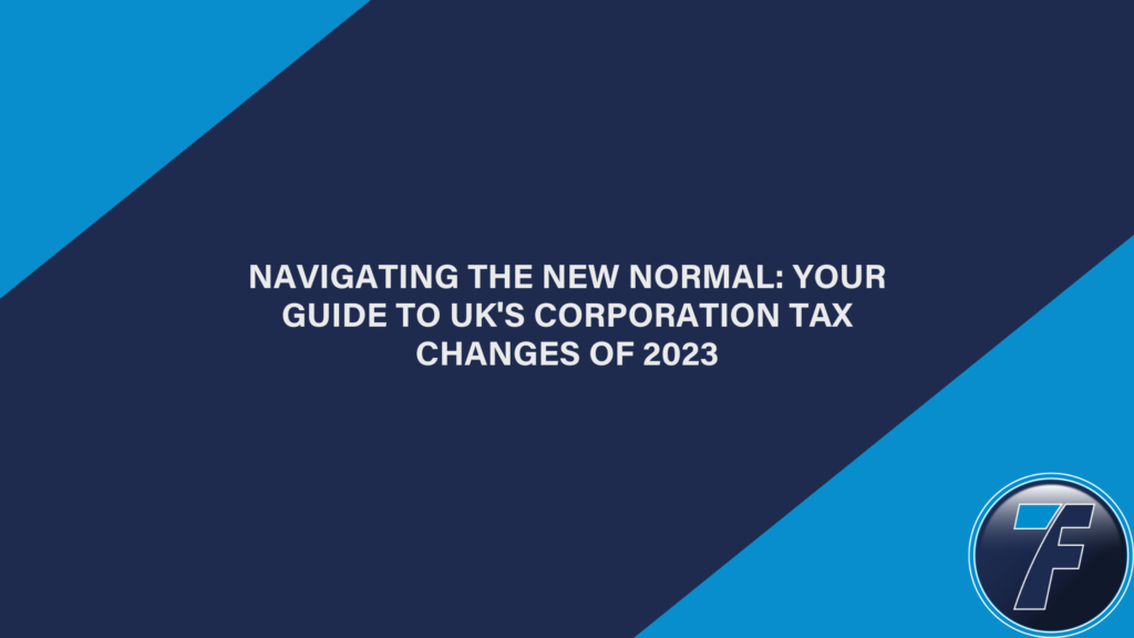 Navigating the New Normal: Your Guide to UK's Corporation Tax Changes of 2023